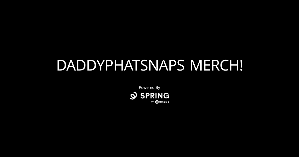 DADDYPHATSNAPS MERCH!